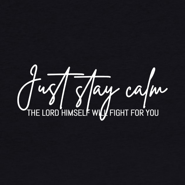 Just Stay Calm The LORD Himself Will Fight For You, The Bibble Quotes by Hoomie Apparel